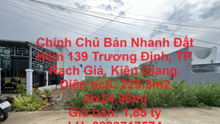 Chính Chủ Bán Nhanh Đất Hẻm 139 Trương Định, TP. Rạch Giá, Kiên Giang.